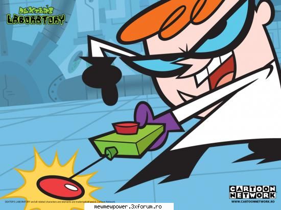 dexter's laboratory deoarece sunt amuzante. nu-mi spui te-ai uitat macar data?